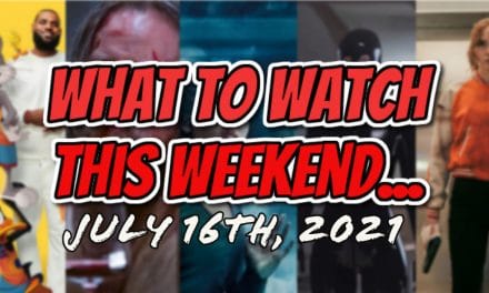 What You Need To Watch This Weekend: July 16th (New Film and TV)