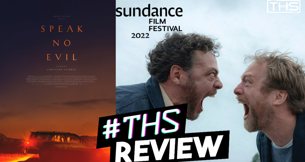 Speak No Evil Is The Most Gloriously Unpleasant Film You Will See All Year [Sundance 2022 Review]