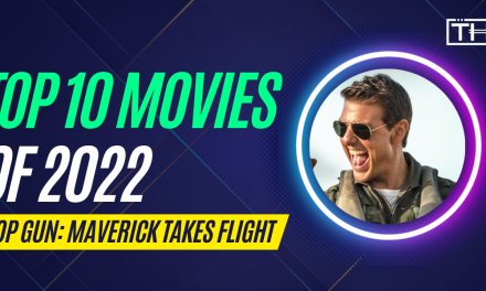 Top 10 Movies Of 2022 – Top Gun: Maverick Takes Flight Among Great Films